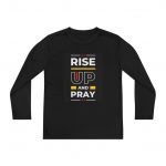 Youth Long Sleeve Shirt, RISE UP AND PRAY Tee, Motivational Apparel, Perfect for Faith, Churches, Youth Events, Gifts