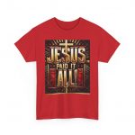 Jesus Paid It All Tee - Unisex Heavy Cotton Tee for Faith, Inspirational Gift, Religious Apparel, Church Service, Christian Merchandise