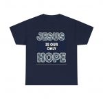 Unisex Heavy Cotton Tee - Jesus is Our Only Hope T-Shirt, Faith-Based Apparel, Christian Gift, Inspirational Tee, Religious Message Shirt