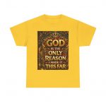 Christian Faith T-Shirt — "God Is The Only Reason I Made It This Far" Inspirational Tee