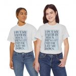 Faith in Jesus T-Shirt — "I Put My Faith in Jesus, He’s Never Let Me Down" Christian Tee