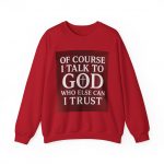 Faith Crewneck Sweatshirt — “Of Course I Talk to God, Who Else Can I Trust”