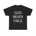 Inspirational God Never Fails Tee, Faith Shirt, Religious Apparel, Unisex Cotton Tee, Christian Gift, Motivational Top