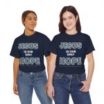 Unisex Heavy Cotton Tee - Jesus is Our Only Hope T-Shirt, Faith-Based Apparel, Christian Gift, Inspirational Tee, Religious Message Shirt