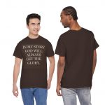 Inspirational Faith T-Shirt — "In My Story God Will Always Get the Glory"