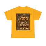 Christian Faith T-Shirt — "God Is The Only Reason I Made It This Far" Inspirational Tee
