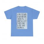Faith in Jesus T-Shirt — "I Put My Faith in Jesus, He’s Never Let Me Down" Christian Tee