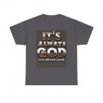 Inspirational Graphic Tee - It's Always God, Unisex Heavy Cotton Shirt for Faith and Belief, Christian Apparel, Gift for Believers, [...]
