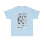 Faith in Jesus T-Shirt — "I Put My Faith in Jesus, He’s Never Let Me Down" Christian Tee