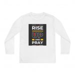 Youth Long Sleeve Shirt, RISE UP AND PRAY Tee, Motivational Apparel, Perfect for Faith, Churches, Youth Events, Gifts