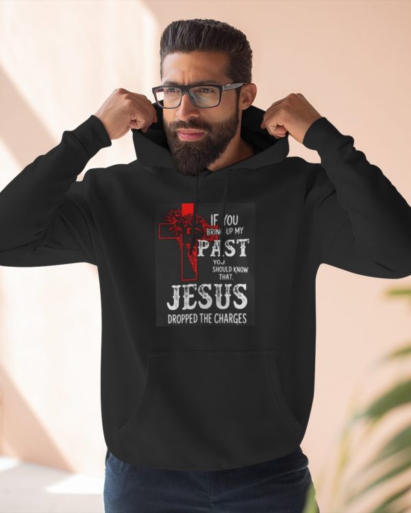 Christian Hoodie - "If You Knew My Past You'd Know Jesus Dropped The Charges" Cross Faith Pullover