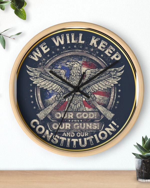 Constitutional Patriot Wall Clock – “We Will Keep Our God! Our Guns! And Our Constitution!”