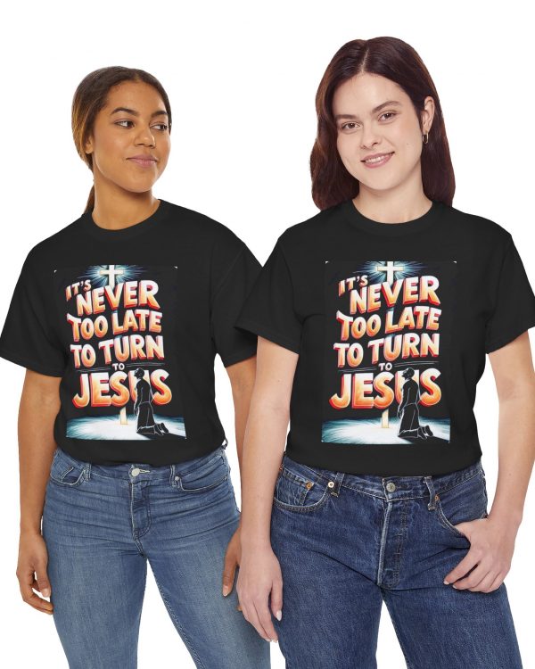 Christian T‑Shirt — "It's Never Too Late to Turn to Jesus" Inspirational Faith Tee