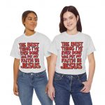 Christian T-Shirt — "The Best Thing I've Ever Done Was Put My Faith in Jesus" Faith Tee