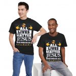 All Lives Matter Jesus T-Shirt — Christian Faith Graphic Tee