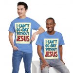 I Can't Go A Day Without Jesus T-Shirt — Christian Faith Graphic Tee