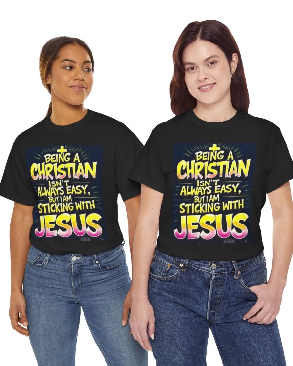 Christian T-Shirt — "Being a Christian Isn’t Always Easy but I’m Sticking with Jesus" Faith Tee