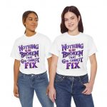 Faith T-Shirt — "Nothing Is So Broken That God Cannot Fix" Inspirational Christian Tee