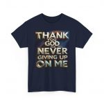 Thank You God For Never Giving Up On Me T-Shirt