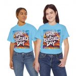 Have a Blessed Day T-Shirt — Colorful Christian Faith Based T-Shirt