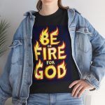 "Be on Fire for God" Christian Faith Based  T-Shirt