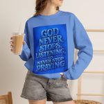 Religious Crewneck Sweatshirt — "God Never Stops Listening, So Never Stop Praying" Inspirational Faith Pullover
