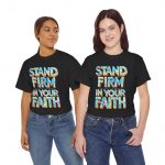 Stand Firm In Your Faith Christian Faith Based T-Shirt