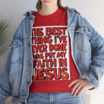 Faith in Jesus T‑Shirt — "The Best Thing I’ve Ever Done Was Put My Faith in Jesus" Christian Tee