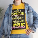 Christian T-Shirt — "Being a Christian Isn't Always Easy But I'm Sticking With Jesus" Inspirational Faith Tee