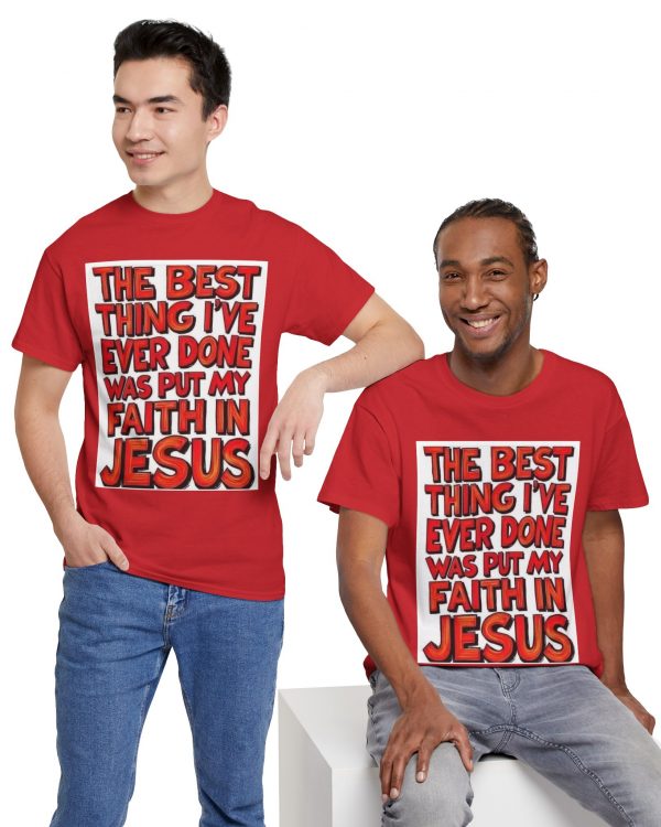 Faith in Jesus T‑Shirt — "The Best Thing I’ve Ever Done Was Put My Faith in Jesus" Christian Tee