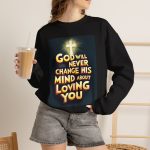 Christian Crewneck Sweatshirt — "God Will Never Change His Mind About Loving You" Inspirational Pullover