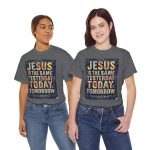 Christian T‑Shirt — “Jesus Is The Same Yesterday Today Tomorrow” Inspirational Graphic Tee