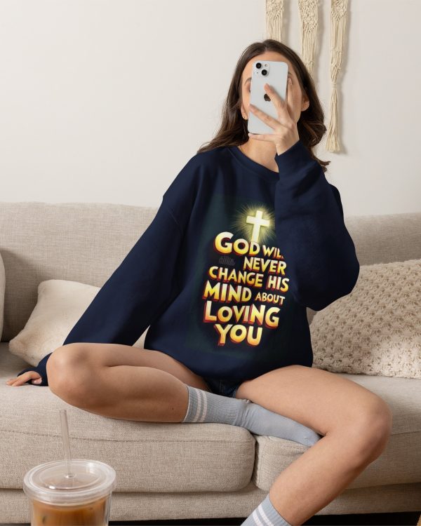 Christian Crewneck Sweatshirt — "God Will Never Change His Mind About Loving You" Inspirational Pullover