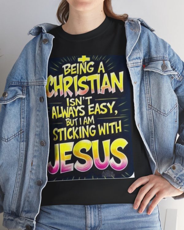Christian T-Shirt — "Being a Christian Isn't Always Easy But I'm Sticking With Jesus" Inspirational Faith Tee