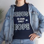 Jesus Is Our Only Hope T-Shirt — Christian Faith Inspirational Tee