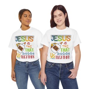 Jesus Is the Glue That Holds Us Together T‑Shirt